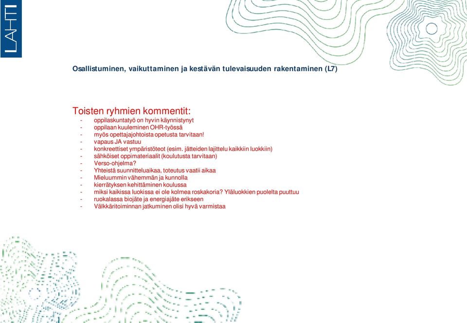 jätteiden lajittelu kaikkiin luokkiin) - sähköiset oppimateriaalit (koulutusta tarvitaan) - Verso-ohjelma?