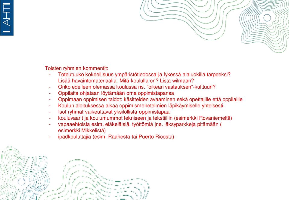 - Oppilaita ohjataan löytämään oma oppimistapansa - Oppimaan oppimisen taidot: käsitteiden avaaminen sekä opettajille että oppilaille - Koulun aloituksessa aikaa oppimismenetelmien