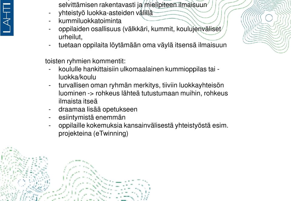 hankittaisiin ulkomaalainen kummioppilas tai - luokka/koulu - turvallisen oman ryhmän merkitys, tiiviin luokkayhteisön luominen -> rohkeus lähteä