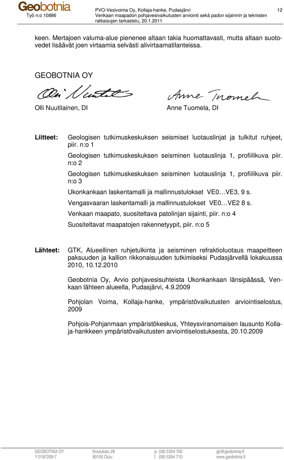 GEOBOTNIA OY Olli Nuutilainen, DI Anne Tuomela, DI Liitteet: Geologisen tutkimuskeskuksen seismiset luotauslinjat ja tulkitut ruhjeet, piir.