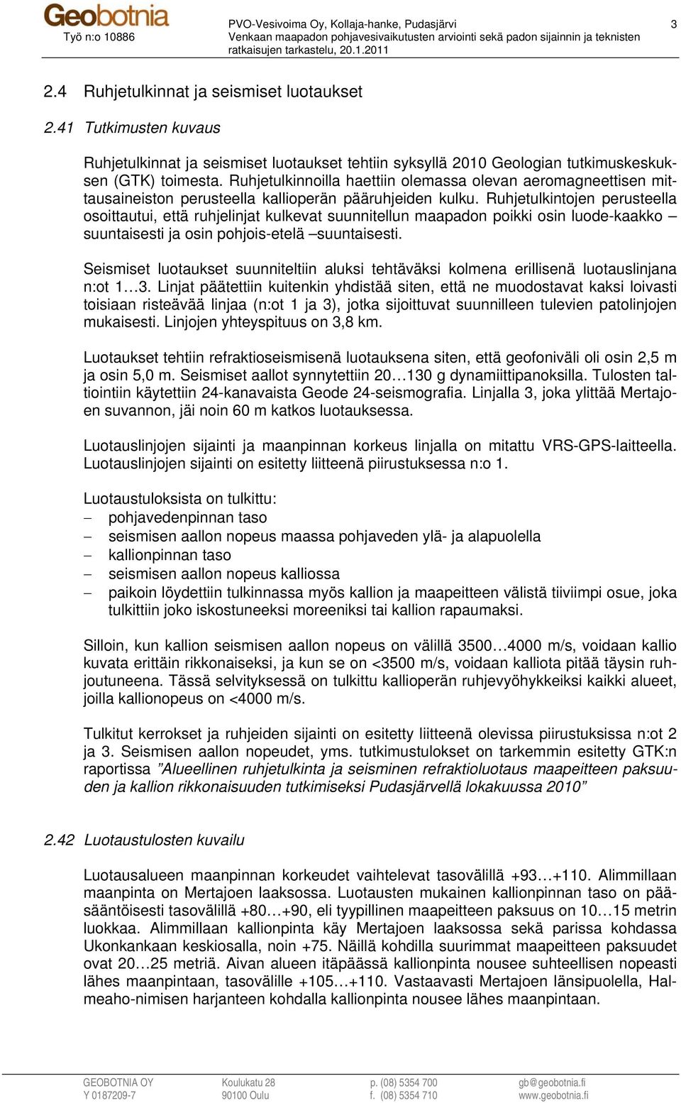 Ruhjetulkinnoilla haettiin olemassa olevan aeromagneettisen mittausaineiston perusteella kallioperän pääruhjeiden kulku.