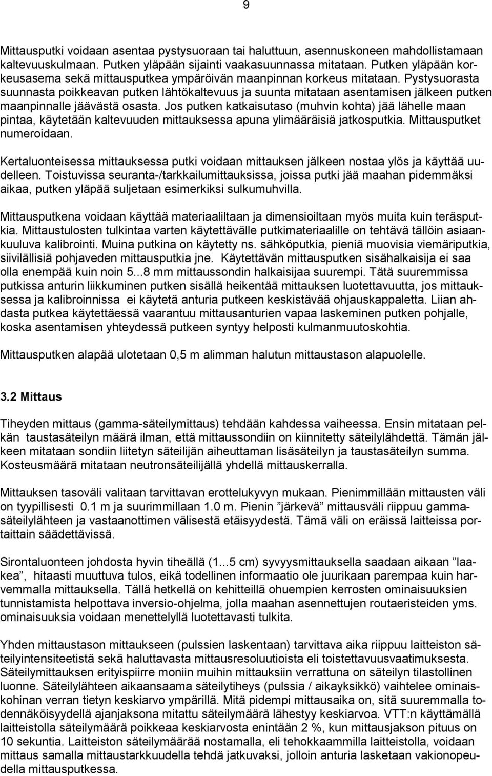 Pystysuorasta suunnasta poikkeavan putken lähtökaltevuus ja suunta mitataan asentamisen jälkeen putken maanpinnalle jäävästä osasta.