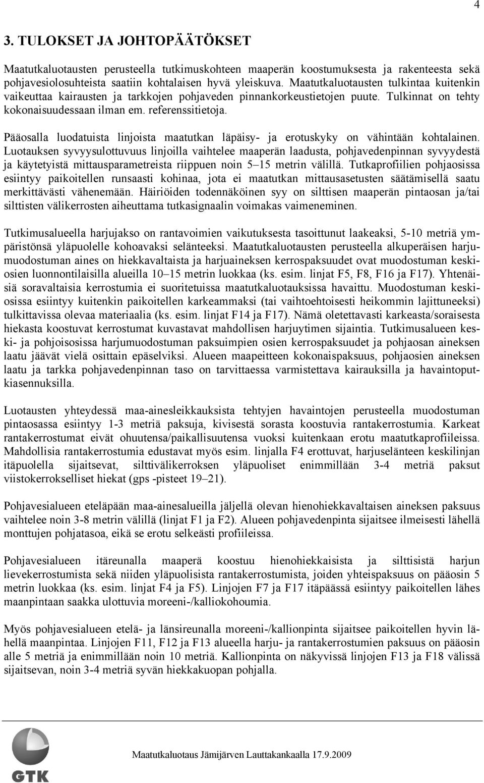 Pääosalla luodatuista linjoista maatutkan läpäisy- ja erotuskyky on vähintään kohtalainen.