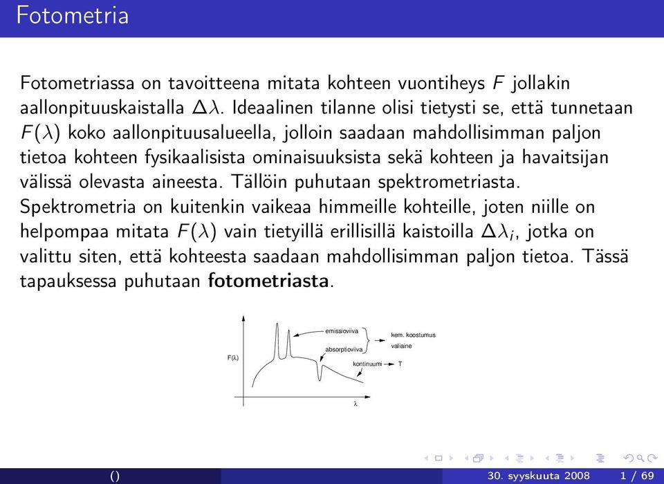 kohteen ja havaitsijan välissä olevasta aineesta. Tällöin puhutaan spektrometriasta.