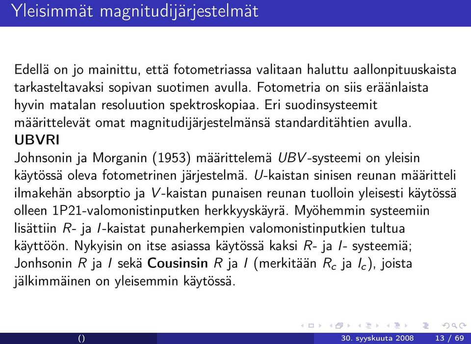 UBVRI Johnsonin ja Morganin (1953) määrittelemä UBV -systeemi on yleisin käytössä oleva fotometrinen järjestelmä.