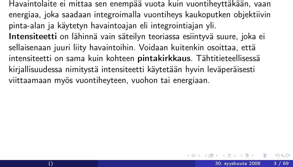 Intensiteetti on lähinnä vain säteilyn teoriassa esiintyvä suure, joka ei sellaisenaan juuri liity havaintoihin.