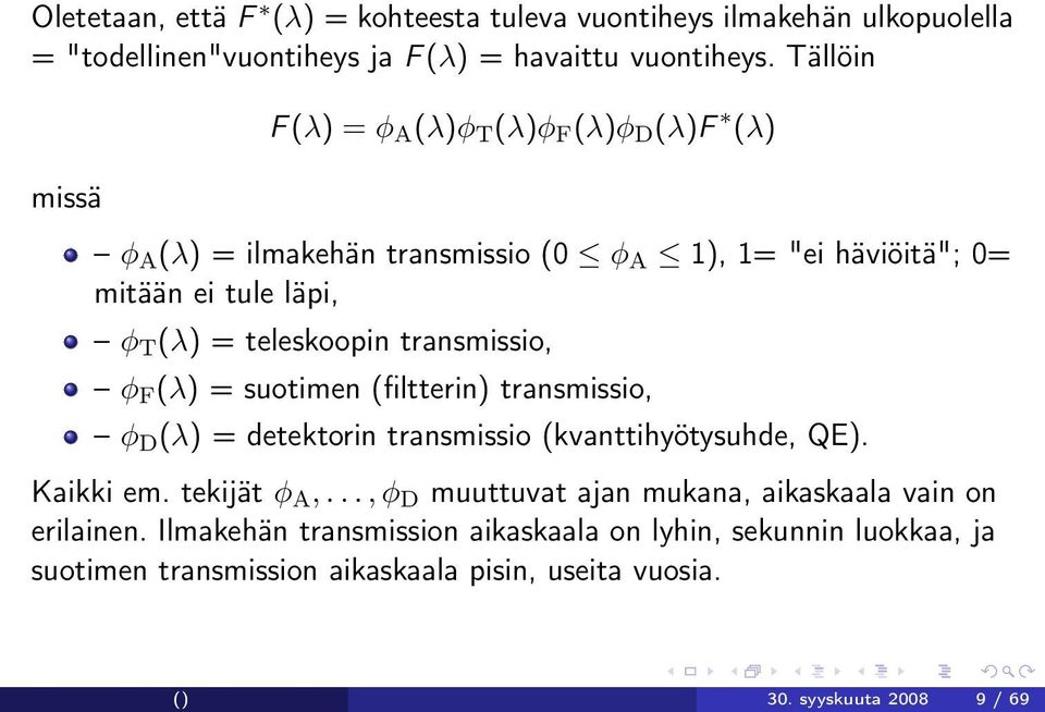 teleskoopin transmissio, φ F (λ) = suotimen (filtterin) transmissio, φ D (λ) = detektorin transmissio (kvanttihyötysuhde, QE). Kaikki em. tekijät φ A,.