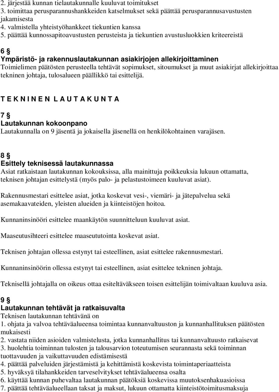 päättää kunnossapitoavustusten perusteista ja tiekuntien avustusluokkien kriteereistä 6 Ympäristö- ja rakennuslautakunnan asiakirjojen allekirjoittaminen Toimielimen päätösten perusteella tehtävät