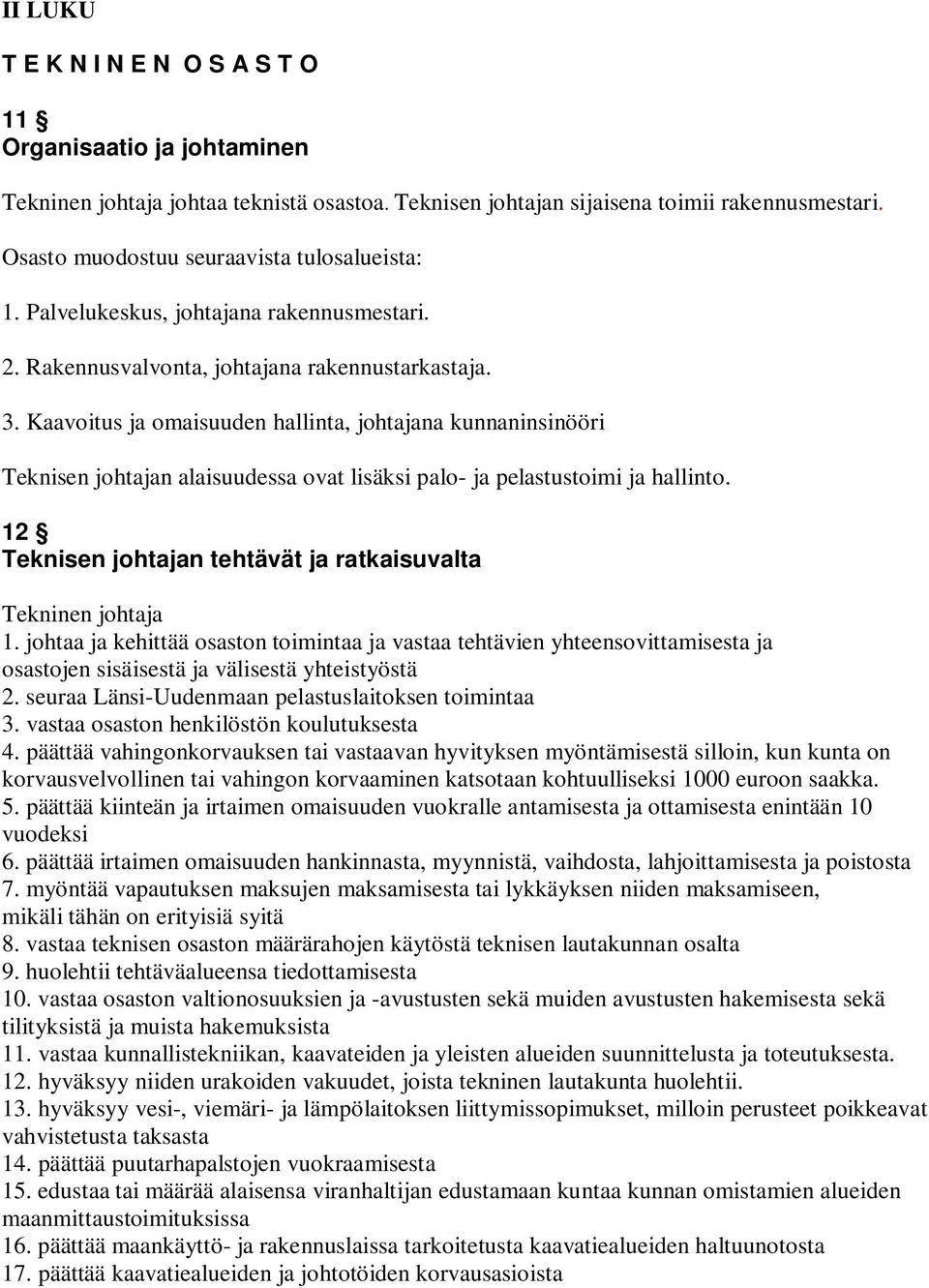 Kaavoitus ja omaisuuden hallinta, johtajana kunnaninsinööri Teknisen johtajan alaisuudessa ovat lisäksi palo- ja pelastustoimi ja hallinto.