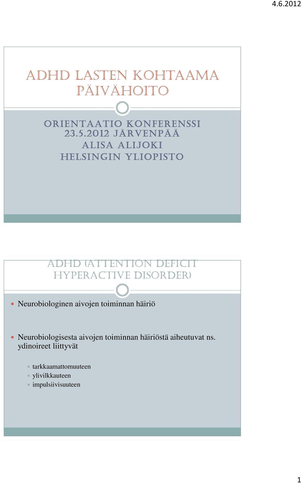 Hyperactive Disorder) Neurobiologinen aivojen toiminnan häiriö Neurobiologisesta