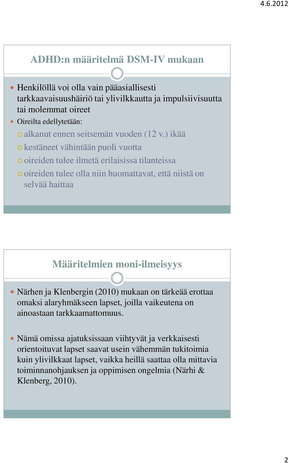 ) ikää kestäneet vähintään puoli vuotta oireiden tulee ilmetä erilaisissa tilanteissa oireiden tulee olla niin huomattavat, että niistä on selvää haittaa Määritelmien moni-ilmeisyys Närhen