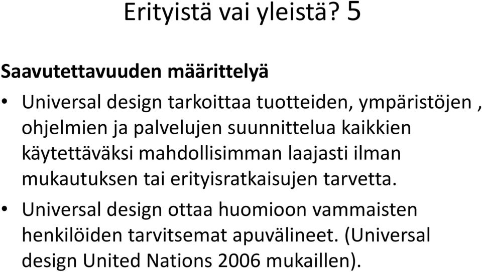 ohjelmien ja palvelujen suunnittelua kaikkien käytettäväksi mahdollisimman laajasti ilman