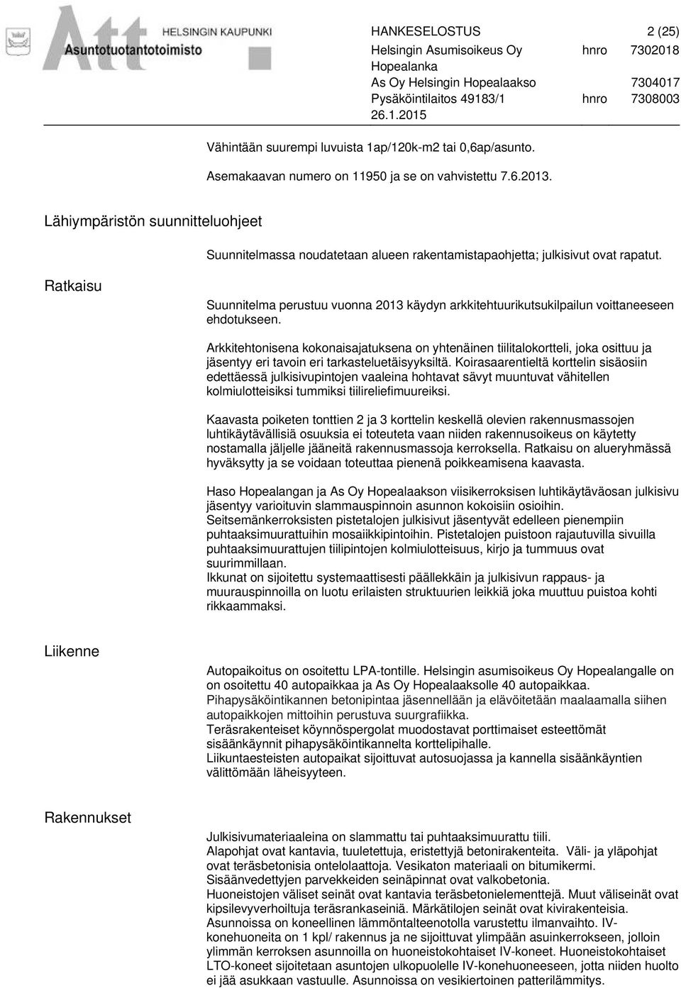 Ratkaisu Suunnitelma perustuu vuonna 2013 käydyn arkkitehtuurikutsukilpailun voittaneeseen ehdotukseen.