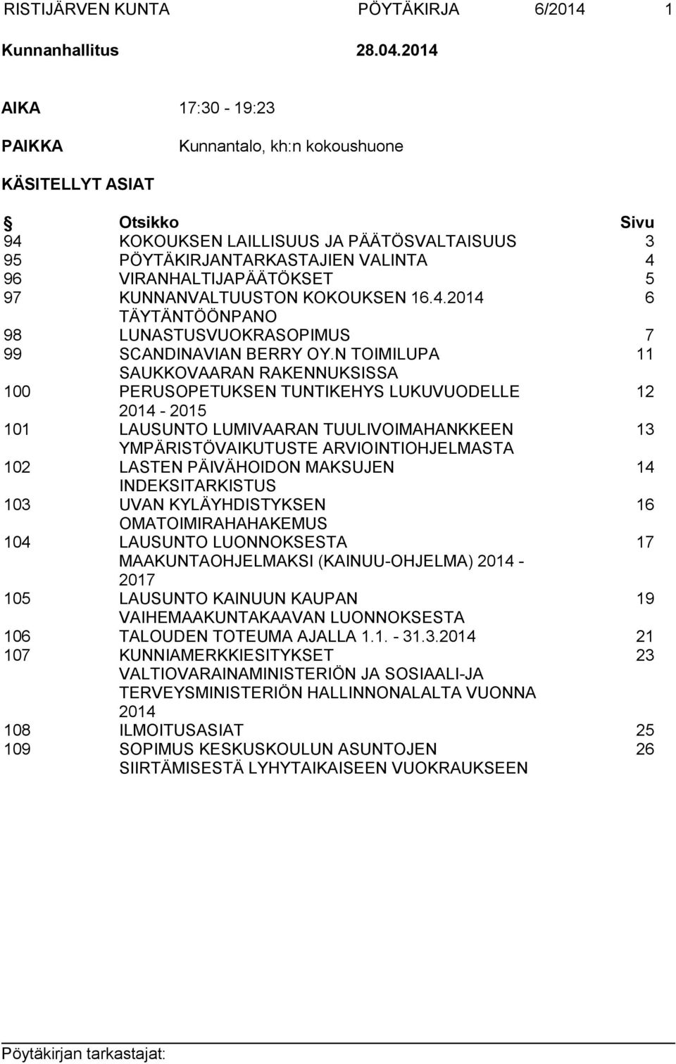97 KUNNANVALTUUSTON KOKOUKSEN 16.4.2014 6 TÄYTÄNTÖÖNPANO 98 LUNASTUSVUOKRASOPIMUS 7 99 SCANDINAVIAN BERRY OY.