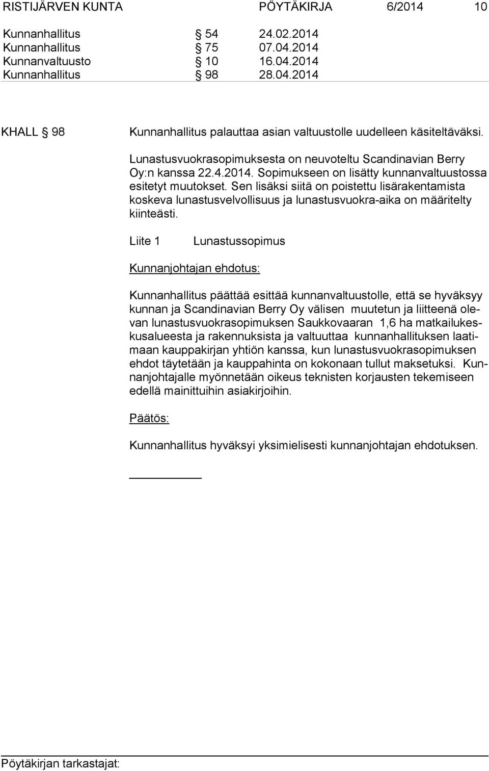 Sen lisäksi siitä on poistettu lisärakentamista kos ke va lunastusvelvollisuus ja lunastusvuokra-aika on määritelty kiin teäs ti.