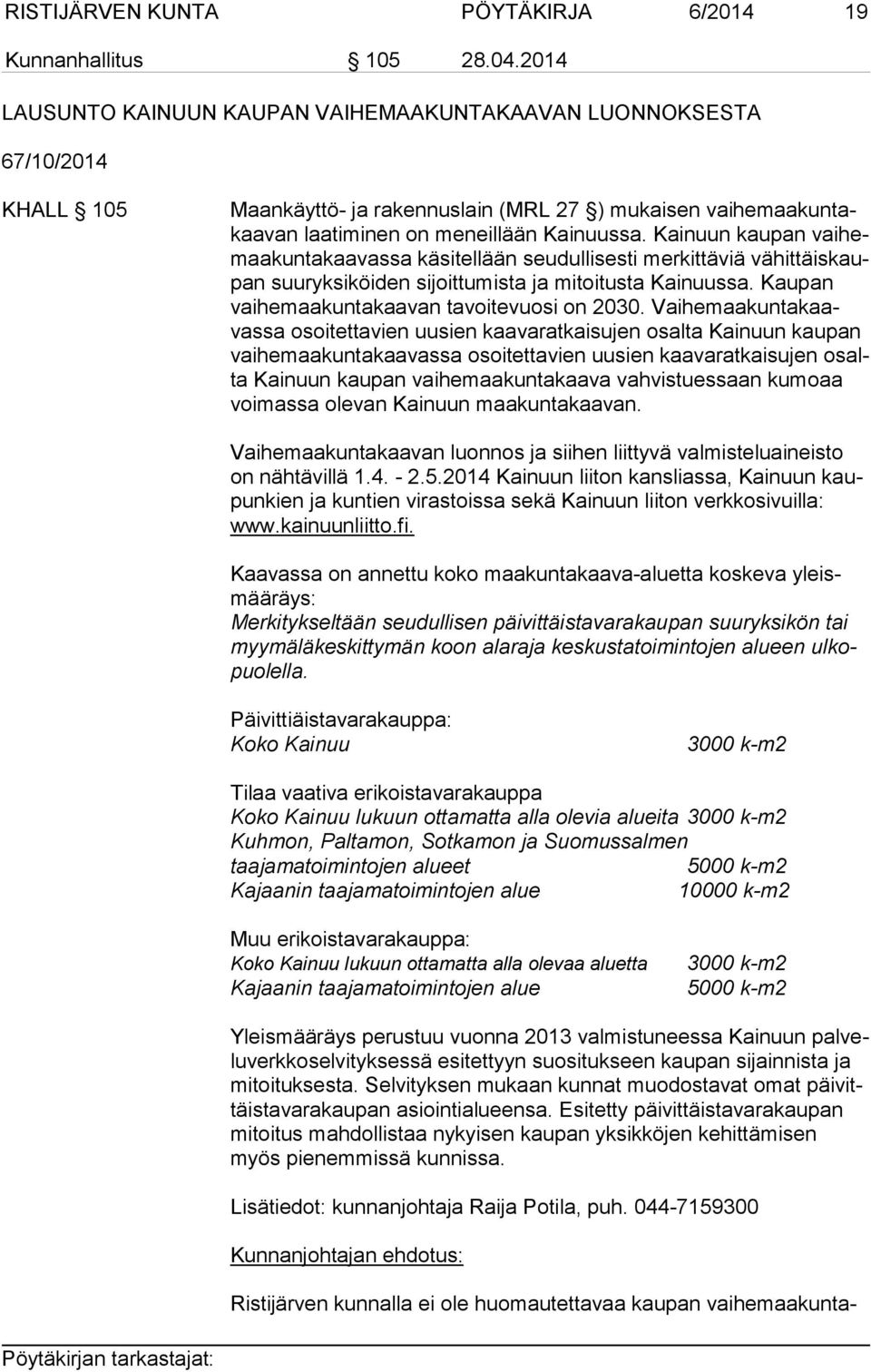 Kainuun kaupan vai hemaa kun ta kaa vas sa käsitellään seudullisesti merkittäviä vä hit täis kaupan suuryksiköiden sijoittumista ja mitoitusta Kainuussa.