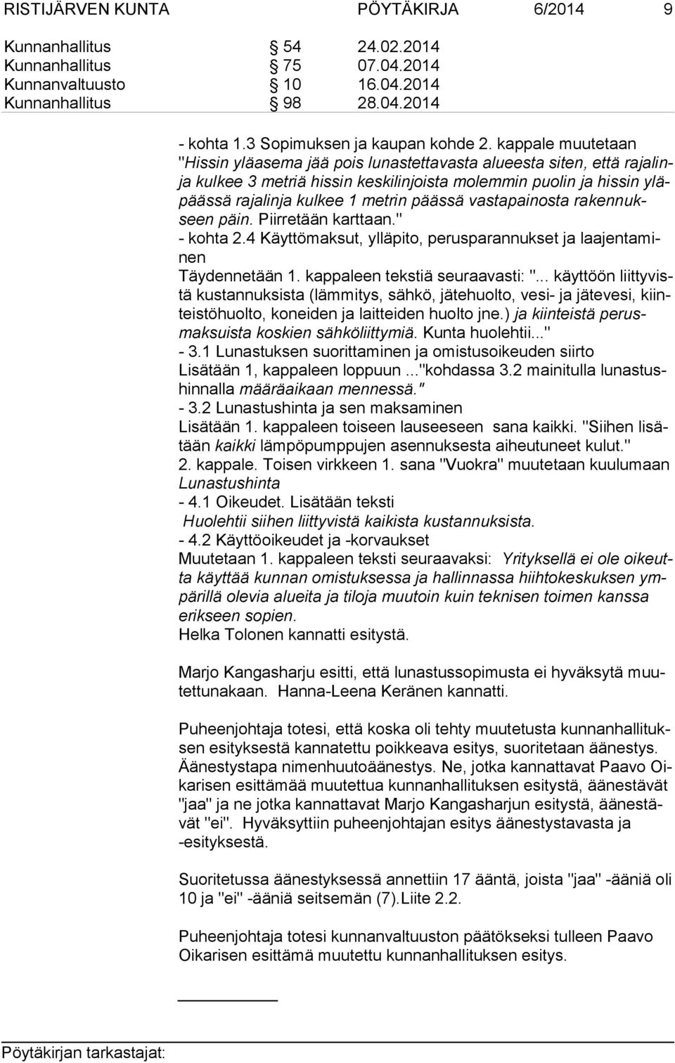 päässä vastapainosta ra ken nukseen päin. Piirretään karttaan." - kohta 2.4 Käyttömaksut, ylläpito, perusparannukset ja laa jen ta minen Täydennetään 1. kappaleen tekstiä seuraavasti: ".