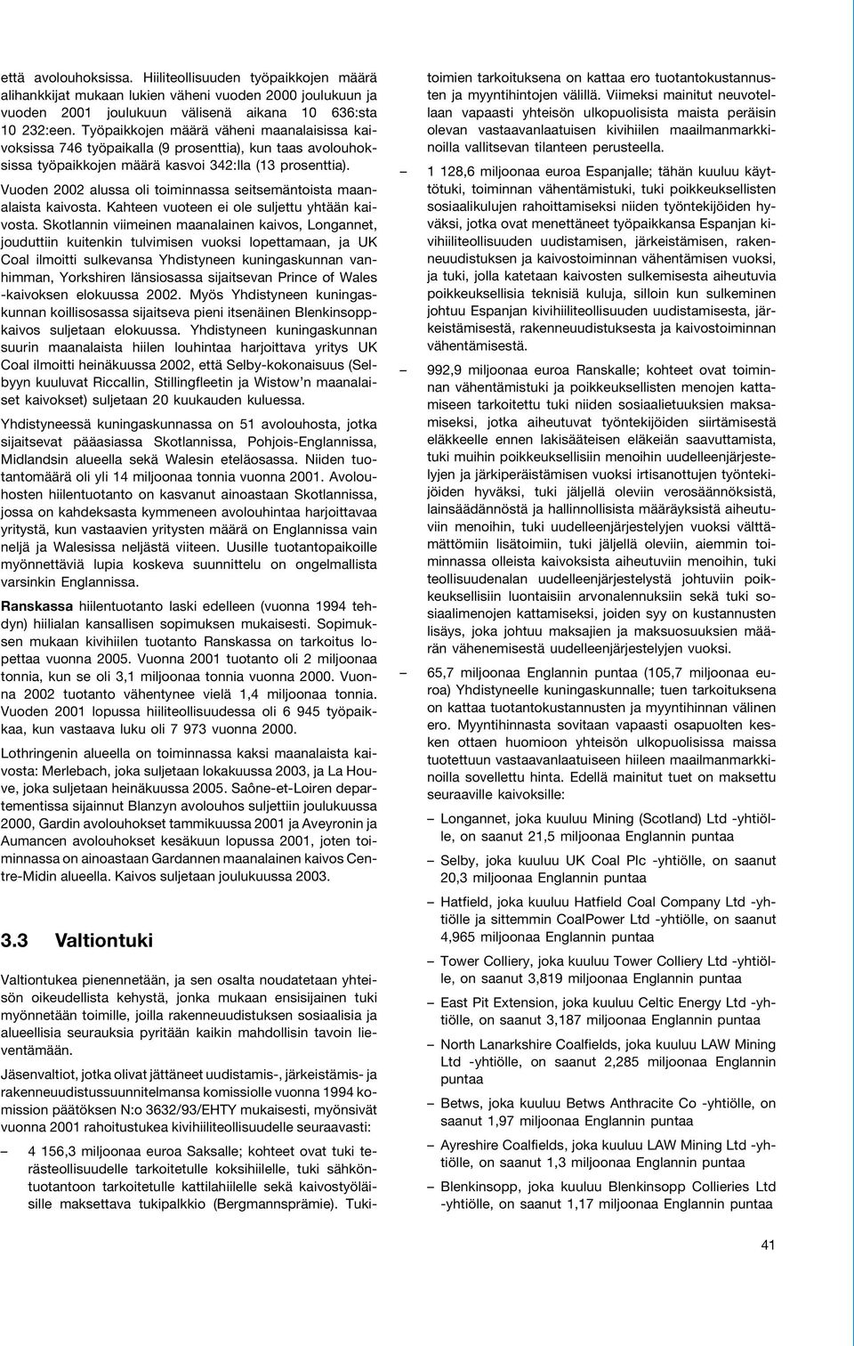 Vuoden 2002 alussa oli toiminnassa seitsemäntoista maanalaista kaivosta. Kahteen vuoteen ei ole suljettu yhtään kaivosta.