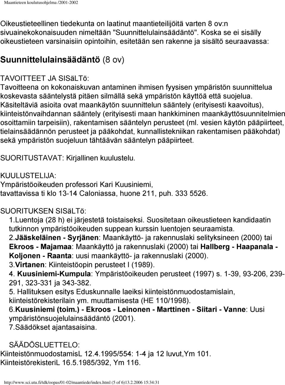 ihmisen fyysisen ympäristön suunnittelua koskevasta sääntelystä pitäen silmällä sekä ympäristön käyttöä että suojelua.