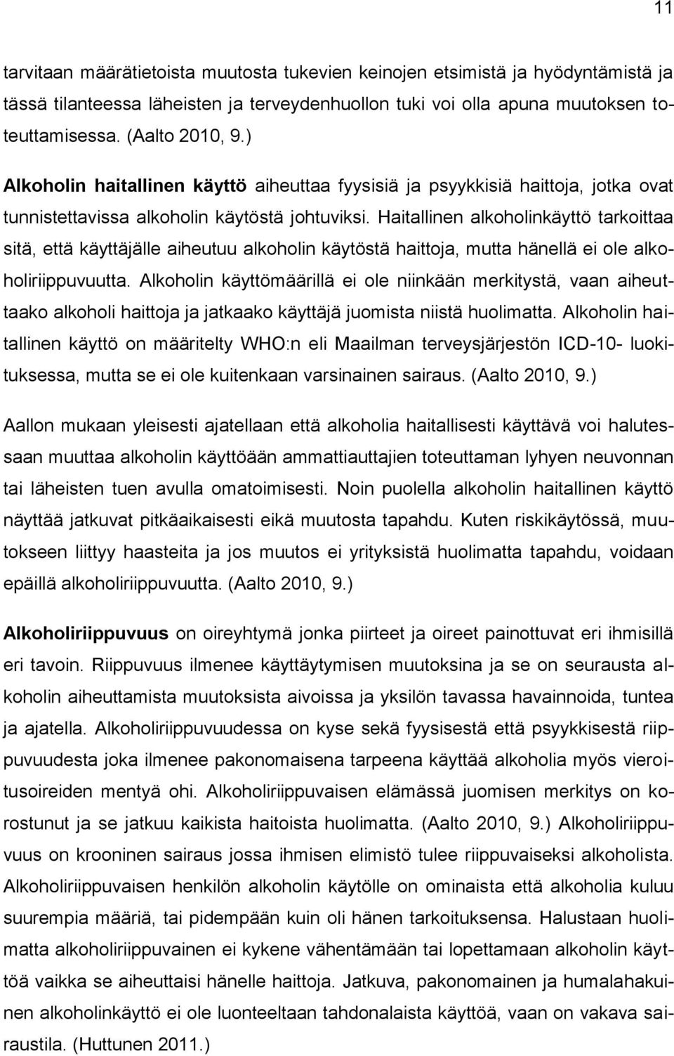 Haitallinen alkoholinkäyttö tarkoittaa sitä, että käyttäjälle aiheutuu alkoholin käytöstä haittoja, mutta hänellä ei ole alkoholiriippuvuutta.