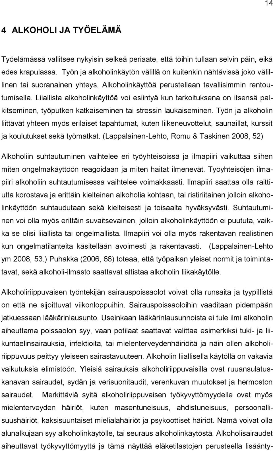 Liiallista alkoholinkäyttöä voi esiintyä kun tarkoituksena on itsensä palkitseminen, työputken katkaiseminen tai stressin laukaiseminen.