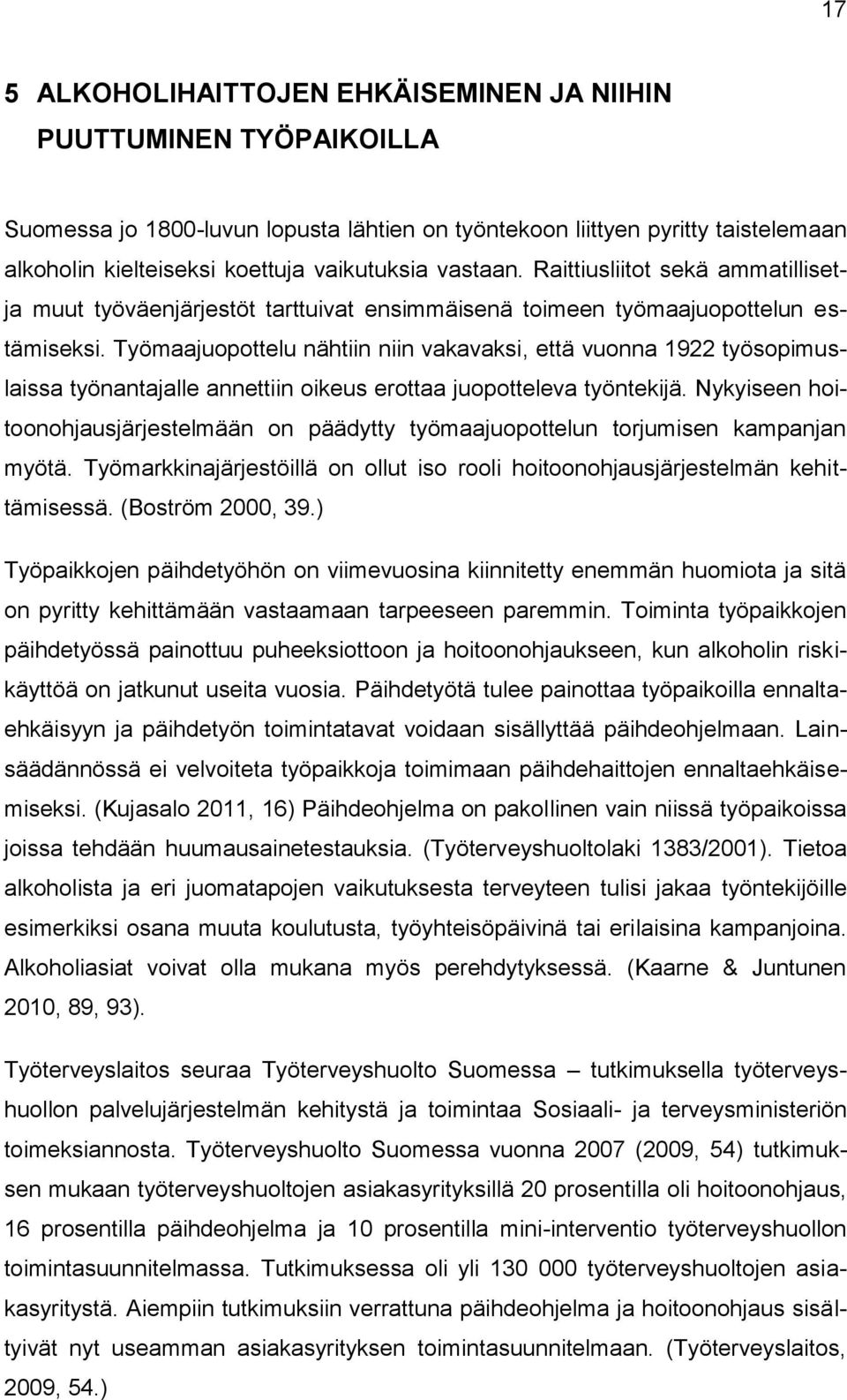 Työmaajuopottelu nähtiin niin vakavaksi, että vuonna 1922 työsopimuslaissa työnantajalle annettiin oikeus erottaa juopotteleva työntekijä.