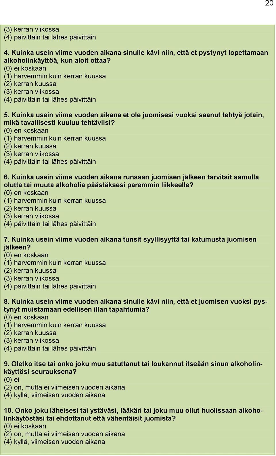 Kuinka usein viime vuoden aikana et ole juomisesi vuoksi saanut tehtyä jotain, mikä tavallisesti kuuluu tehtäviisi?