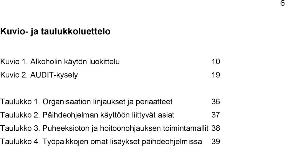 Päihdeohjelman käyttöön liittyvät asiat 37 Taulukko 3.