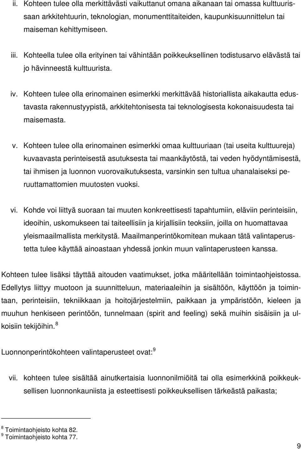 Kohteen tulee olla erinomainen esimerkki merkittävää historiallista aikakautta edustavasta rakennustyypistä, arkkitehtonisesta tai teknologisesta kokonaisuudesta tai maisemasta. v.