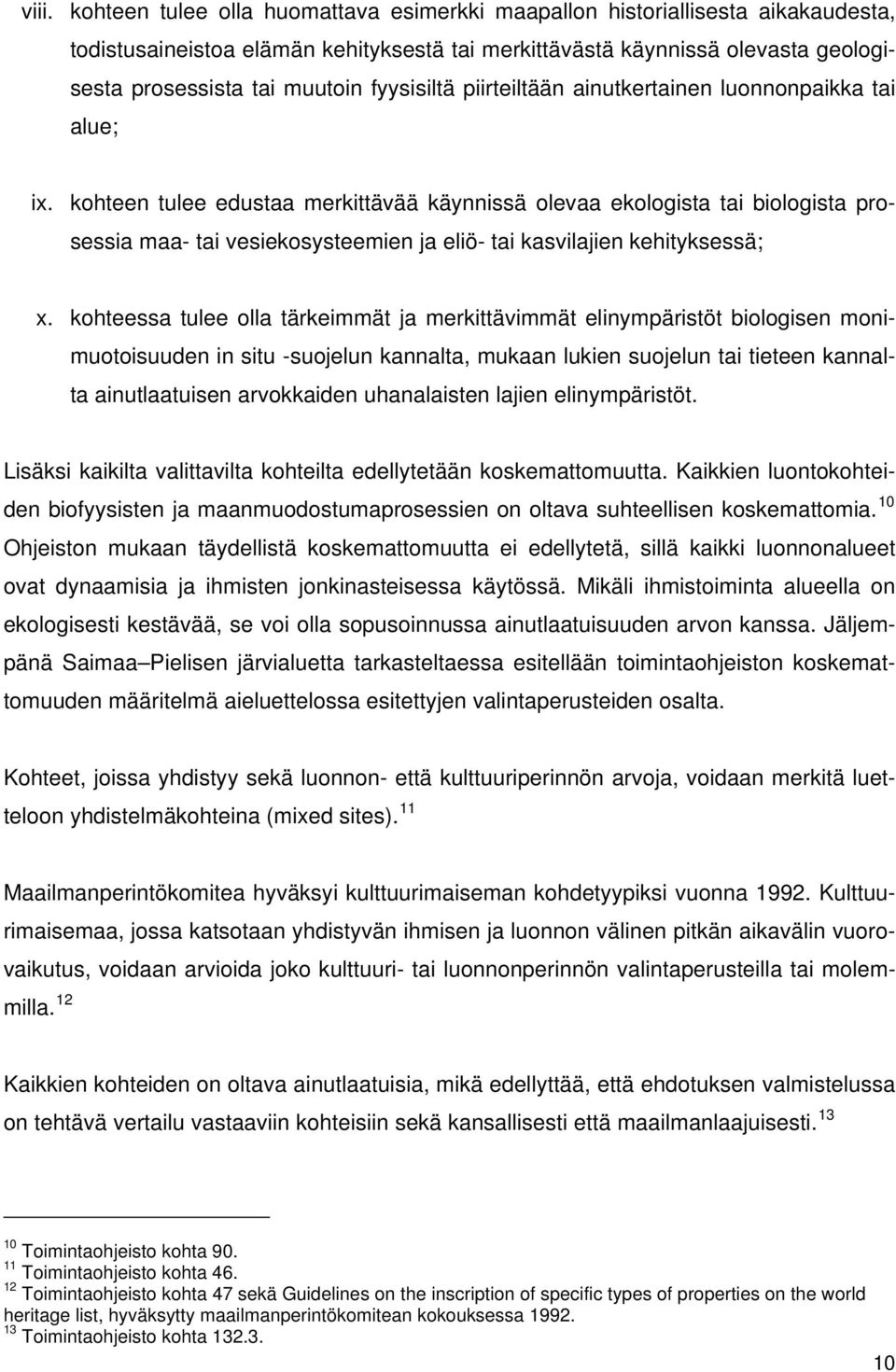 kohteen tulee edustaa merkittävää käynnissä olevaa ekologista tai biologista prosessia maa- tai vesiekosysteemien ja eliö- tai kasvilajien kehityksessä; x.