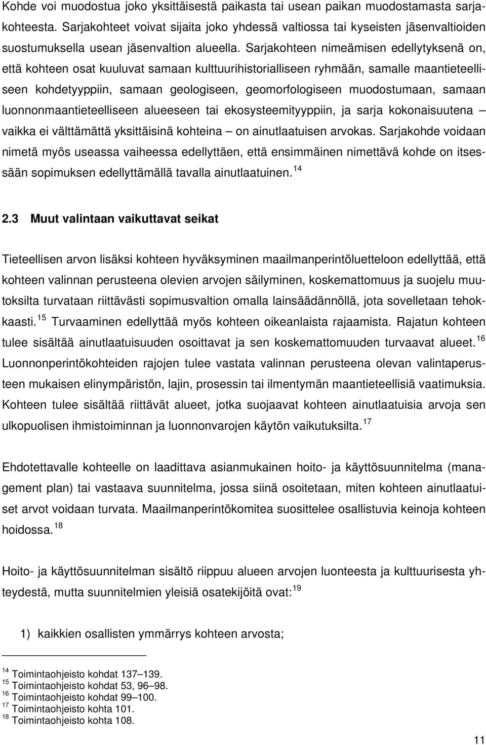 Sarjakohteen nimeämisen edellytyksenä on, että kohteen osat kuuluvat samaan kulttuurihistorialliseen ryhmään, samalle maantieteelliseen kohdetyyppiin, samaan geologiseen, geomorfologiseen