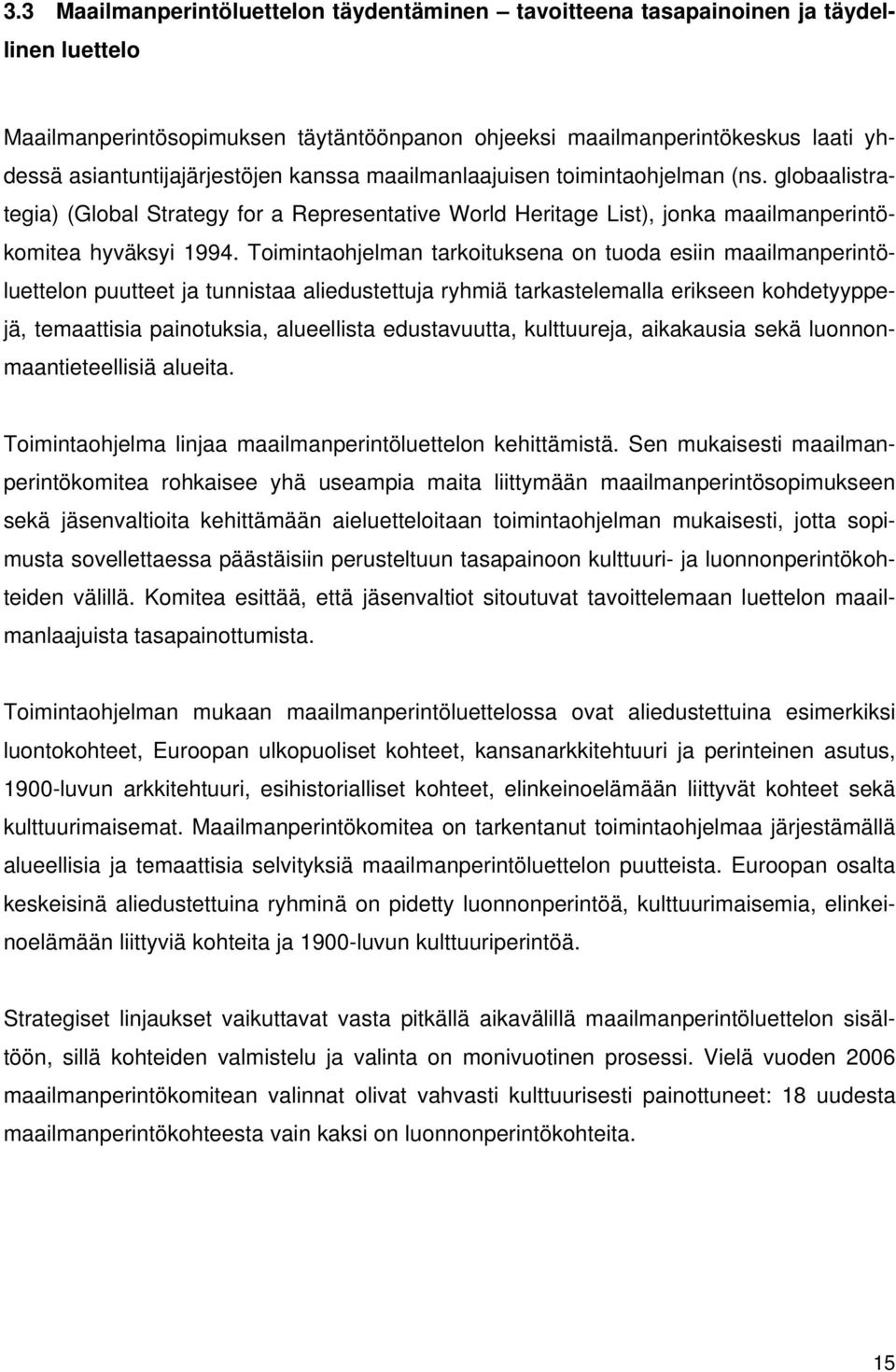 Toimintaohjelman tarkoituksena on tuoda esiin maailmanperintöluettelon puutteet ja tunnistaa aliedustettuja ryhmiä tarkastelemalla erikseen kohdetyyppejä, temaattisia painotuksia, alueellista