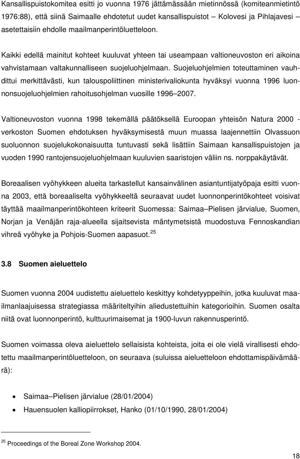 Suojeluohjelmien toteuttaminen vauhdittui merkittävästi, kun talouspoliittinen ministerivaliokunta hyväksyi vuonna 1996 luonnonsuojeluohjelmien rahoitusohjelman vuosille 1996 2007.