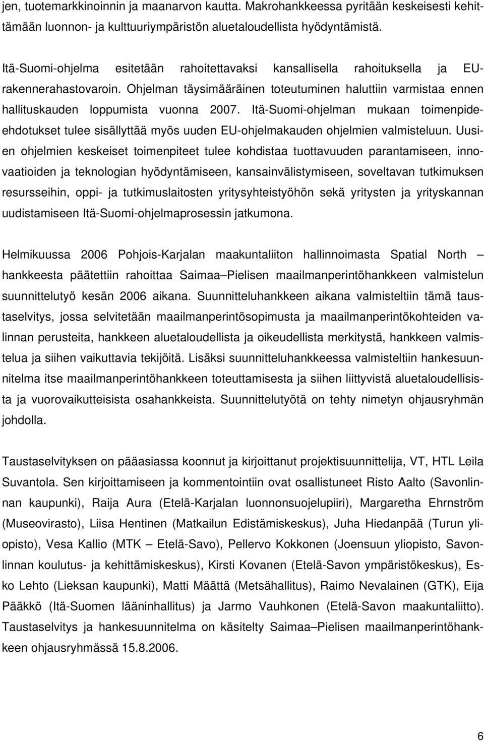 Itä-Suomi-ohjelman mukaan toimenpideehdotukset tulee sisällyttää myös uuden EU-ohjelmakauden ohjelmien valmisteluun.