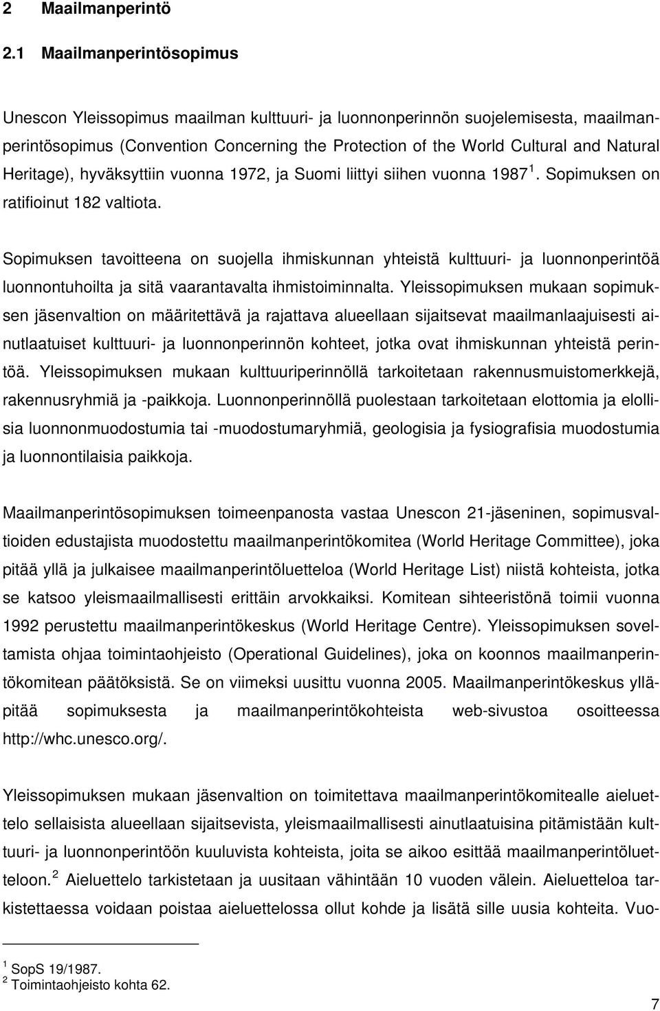 Heritage), hyväksyttiin vuonna 1972, ja Suomi liittyi siihen vuonna 1987 1. Sopimuksen on ratifioinut 182 valtiota.