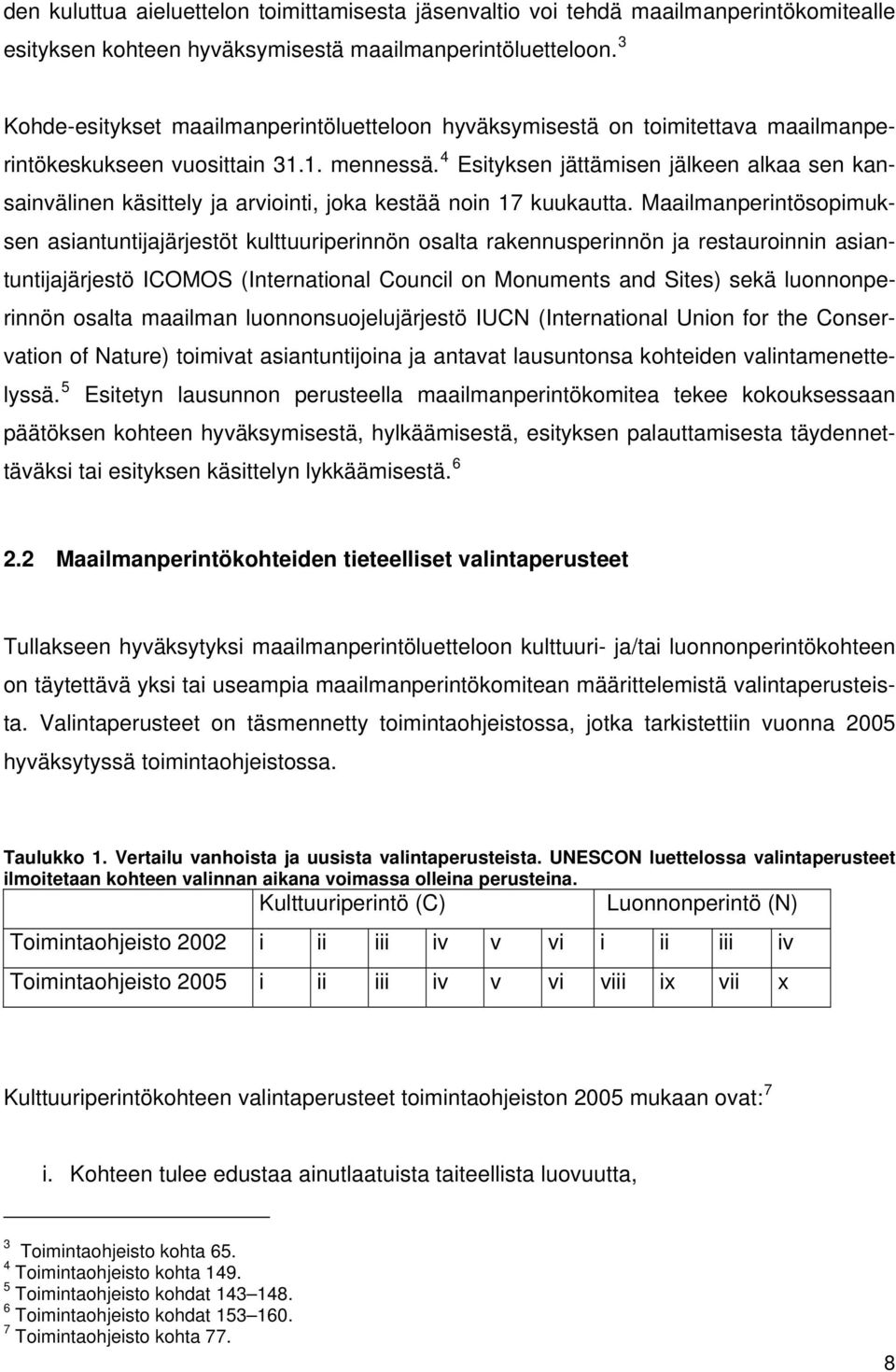 4 Esityksen jättämisen jälkeen alkaa sen kansainvälinen käsittely ja arviointi, joka kestää noin 17 kuukautta.