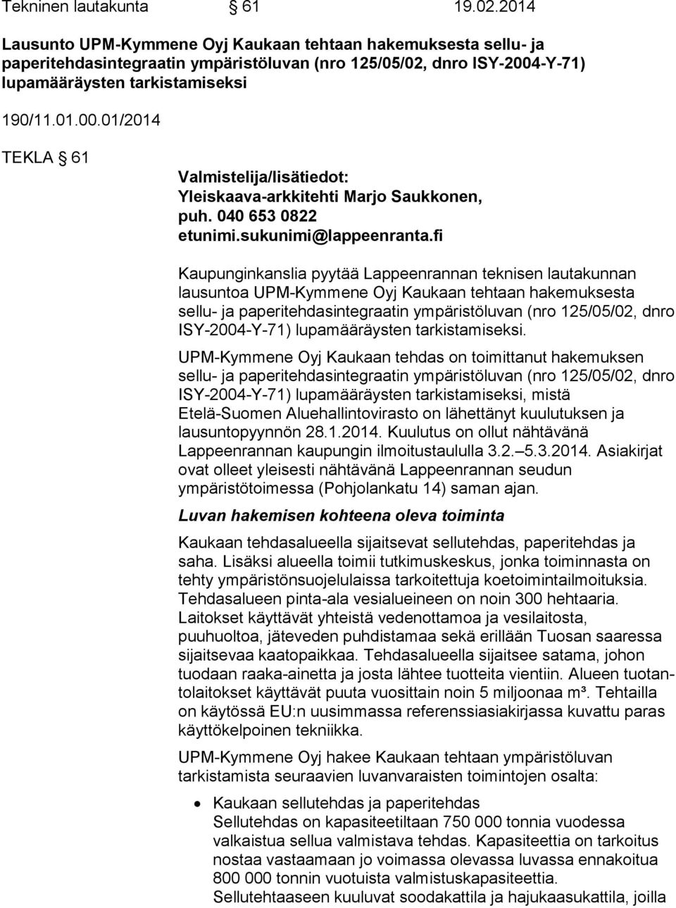 -Y-71) lupamääräysten tarkistamiseksi 190/11.01.00.01/2014 TEKLA 61 Valmistelija/lisätiedot: Yleiskaava-arkkitehti Marjo Saukkonen, puh. 040 653 0822 etunimi.sukunimi@lappeenranta.