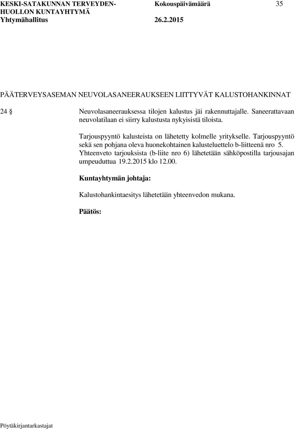Tarjouspyyntö kalusteista on lähetetty kolmelle yritykselle.