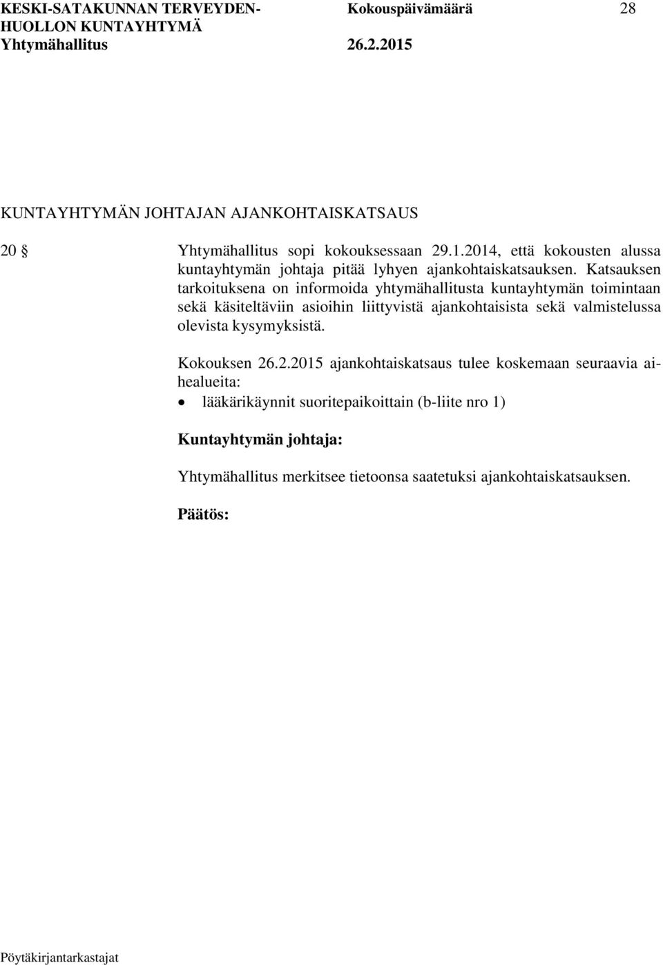 Katsauksen tarkoituksena on informoida yhtymähallitusta kuntayhtymän toimintaan sekä käsiteltäviin asioihin liittyvistä ajankohtaisista sekä