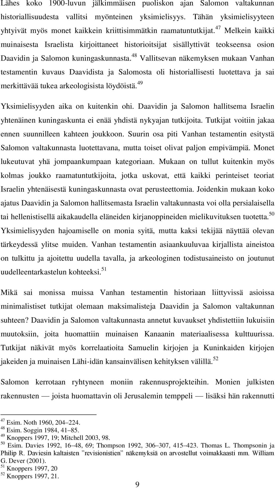 47 Melkein kaikki muinaisesta Israelista kirjoittaneet historioitsijat sisällyttivät teokseensa osion Daavidin ja Salomon kuningaskunnasta.