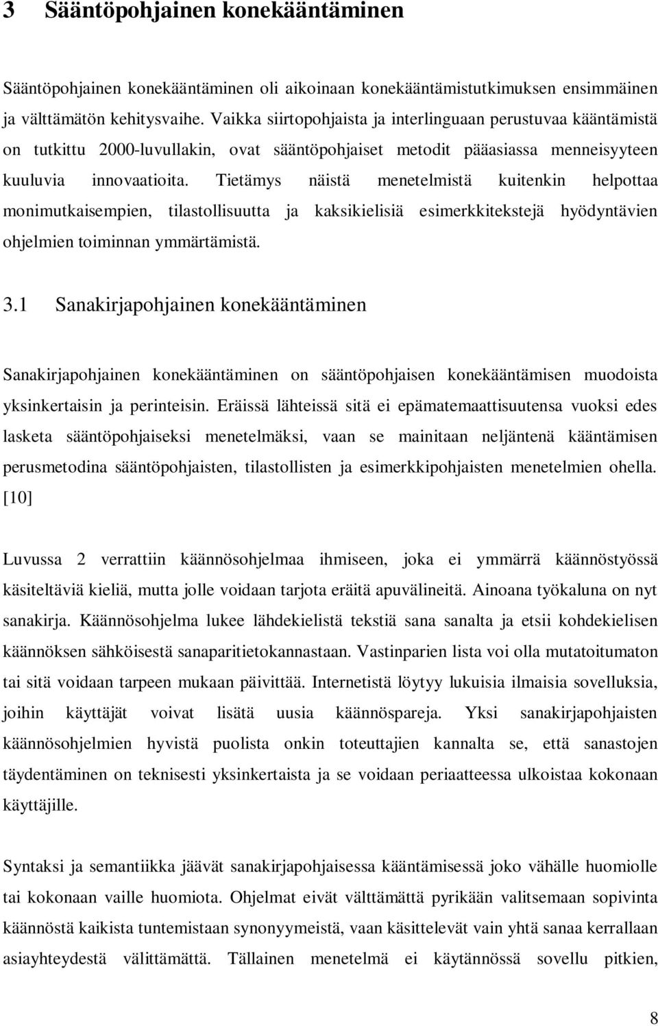 Tietämys näistä menetelmistä kuitenkin helpottaa monimutkaisempien, tilastollisuutta ja kaksikielisiä esimerkkitekstejä hyödyntävien ohjelmien toiminnan ymmärtämistä. 3.