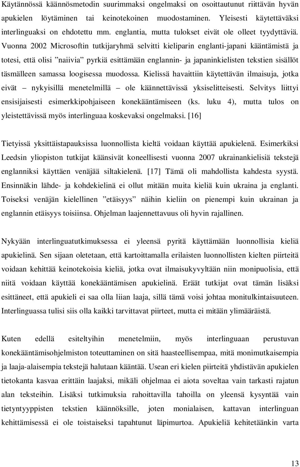 Vuonna 2002 Microsoftin tutkijaryhmä selvitti kieliparin englanti-japani kääntämistä ja totesi, että olisi naiivia pyrkiä esittämään englannin- ja japaninkielisten tekstien sisällöt täsmälleen