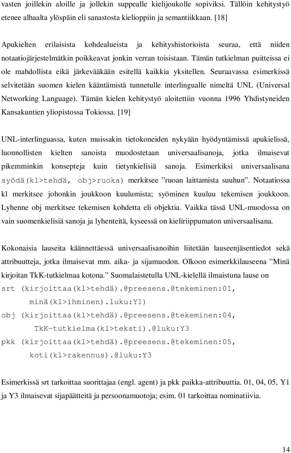 Tämän tutkielman puitteissa ei ole mahdollista eikä järkevääkään esitellä kaikkia yksitellen.