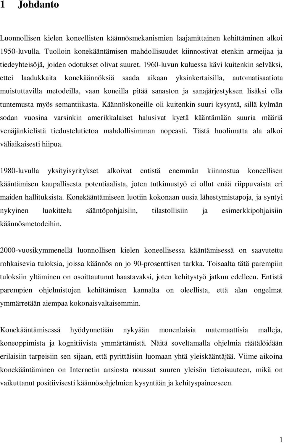 1960-luvun kuluessa kävi kuitenkin selväksi, ettei laadukkaita konekäännöksiä saada aikaan yksinkertaisilla, automatisaatiota muistuttavilla metodeilla, vaan koneilla pitää sanaston ja