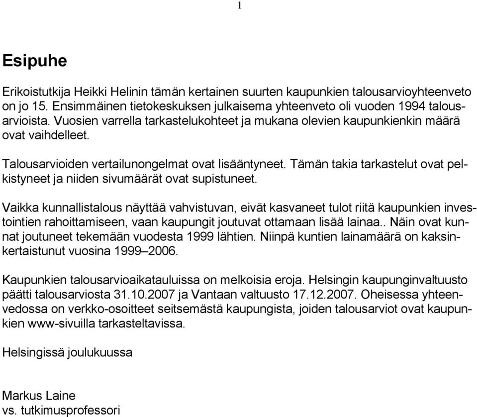 Tämän takia tarkastelut ovat pelkistyneet ja niiden sivumäärät ovat supistuneet.