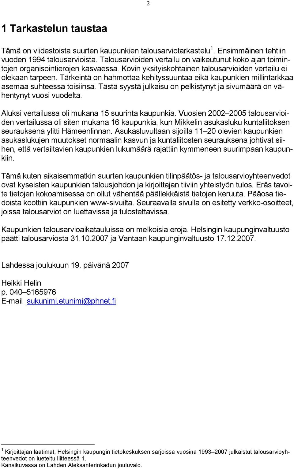 Tärkeintä on hahmottaa kehityssuuntaa eikä kaupunkien millintarkkaa asemaa suhteessa toisiinsa. Tästä syystä julkaisu on pelkistynyt ja sivumäärä on vähentynyt vuosi vuodelta.