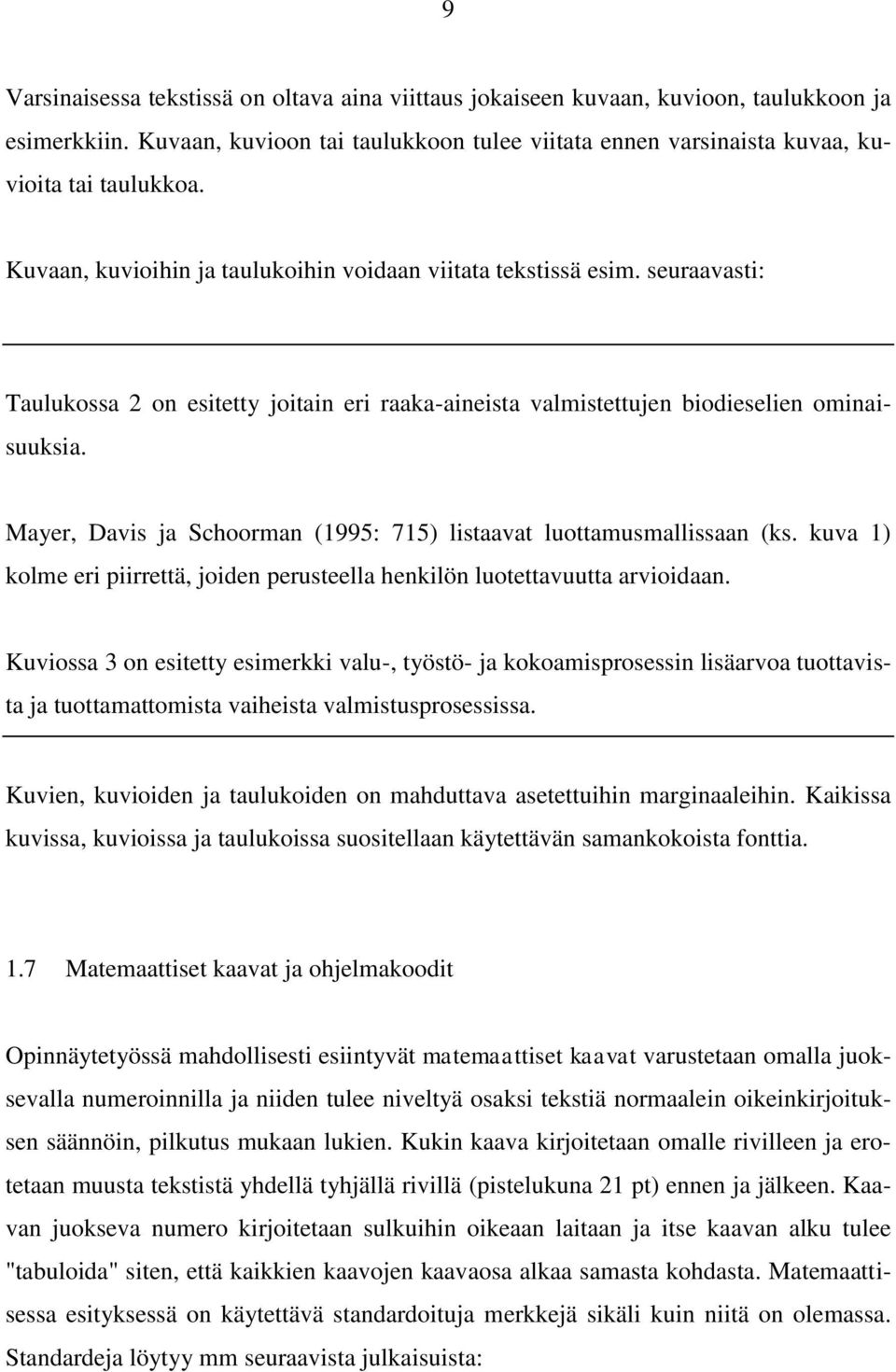 Mayer, Davis ja Schoorman (1995: 715) listaavat luottamusmallissaan (ks. kuva 1) kolme eri piirrettä, joiden perusteella henkilön luotettavuutta arvioidaan.