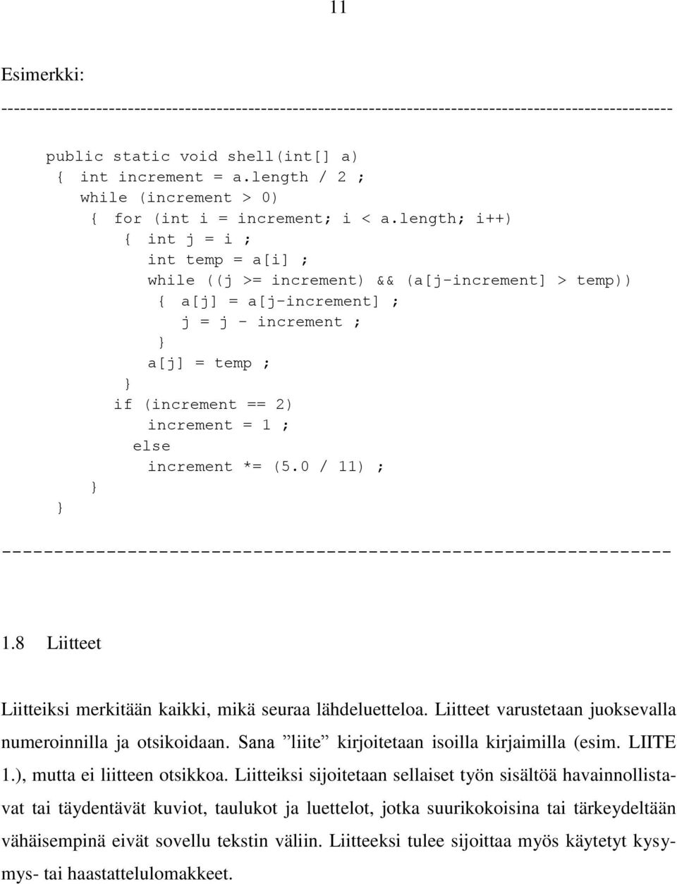 else increment *= (5.0 / 11) ; } } ---------------------------------------------------------------- 1.8 Liitteet Liitteiksi merkitään kaikki, mikä seuraa lähdeluetteloa.