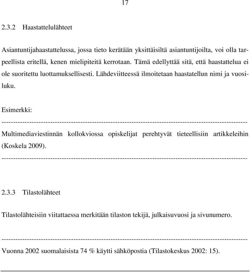 mielipiteitä kerrotaan. Tämä edellyttää sitä, että haastattelua ei ole suoritettu luottamuksellisesti.