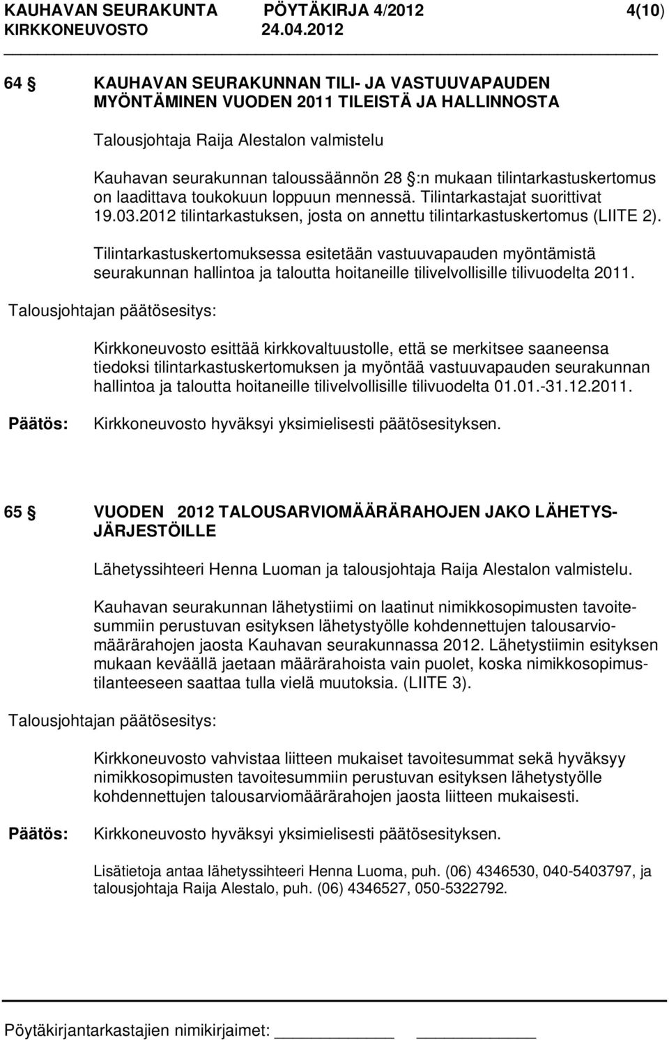 2012 tilintarkastuksen, josta on annettu tilintarkastuskertomus (LIITE 2).